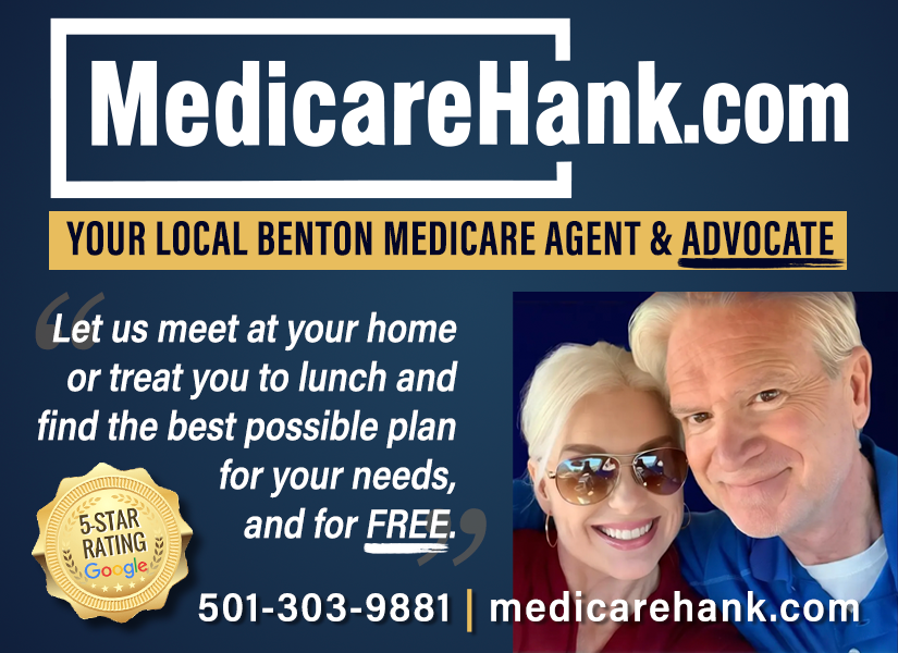 MedicareHank.com. Your local Benton Medicare agent and advocate. Let us meet at your home or treat you to lunch and find the best possible plan for your needs, for free. Hank and Shelly: 501-303-9881.